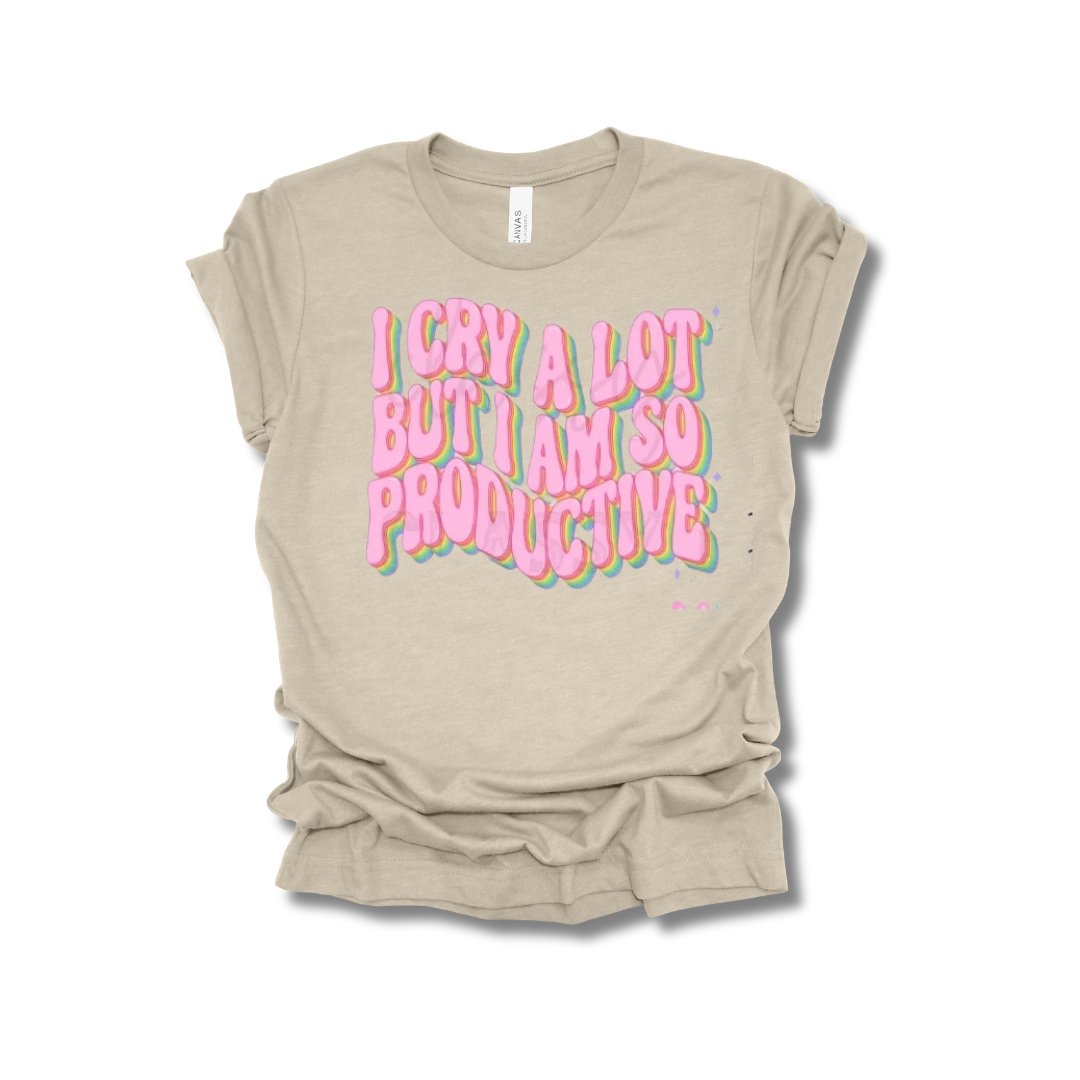I Cry A Lot But I Am So Productive Tee