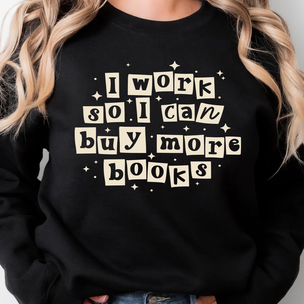 I Work So I Can Buy More Books Sweatshirt