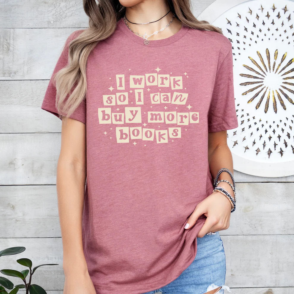 I Work So I Can Buy More Books Tee