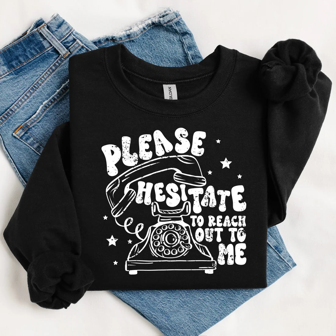 Please hesitate to reach out to me Sweatshirt